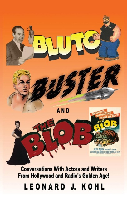 Bluto, Buster and The Blob: Conversations with Actors and Writers From Hollywood and Radio's Golden Age!
