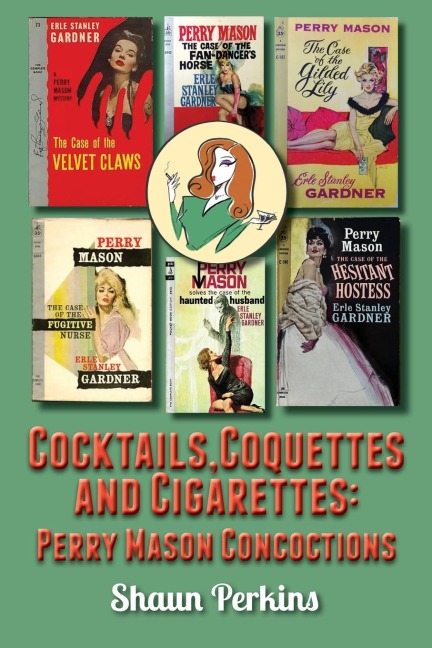 Cocktails, Coquettes and Cigarettes: Perry Mason Concoctions