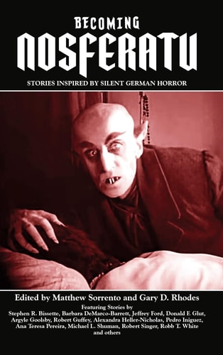 Becoming Nosferatu Stories Inspired by Silent German Horror
