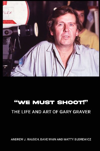 We Must Shoot! The Life and Art of Gary Graver