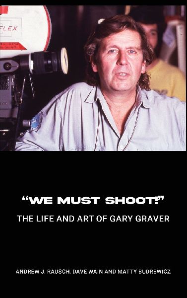 We Must Shoot! The Life and Art of Gary Graver
