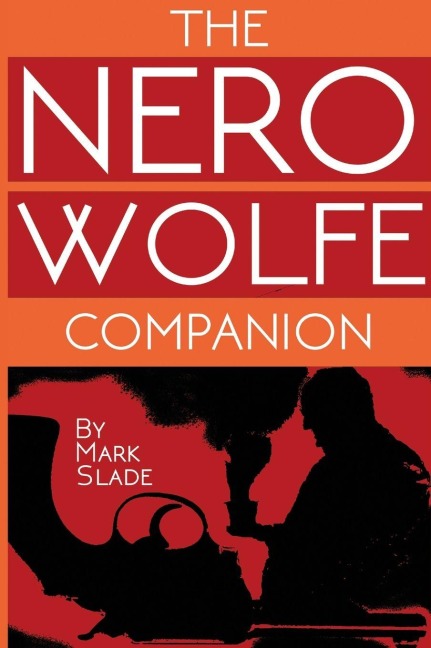 The Nero Wolfe Companion: A Guide to the Media Adaptations of Rex Stouts Creation