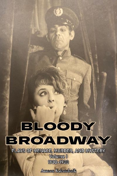Bloody Broadway - Plays of Menace, Murder, and Mystery - Volume 1  1900-1930