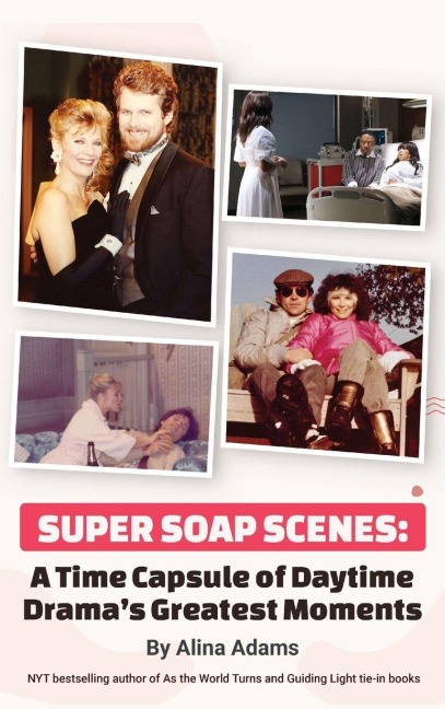 Super Soap Scenes: A Time Capsule of Daytime Dramas Greatest Moments