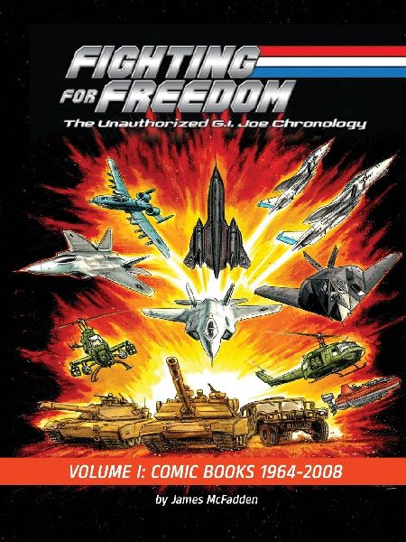 Fighting for Freedom: The Unauthorized G.I. Joe Chronology - Volume One - Comic Books: 1964-2008: The Unauthorized G.I. Joe Chronology - : The Unauthorized G.I. Joe Chronology