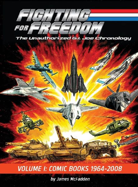 Fighting for Freedom: The Unauthorized G.I. Joe Chronology - Volume One - Comic Books: 1964-2008: The Unauthorized G.I. Joe Chronology - : The Unauthorized G.I. Joe Chronology