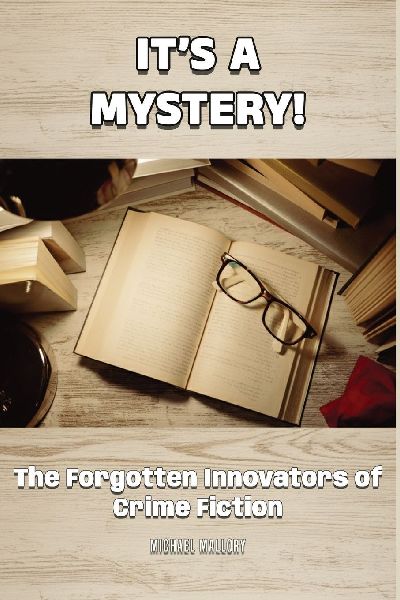 Its a Mystery! The Forgotten Innovators of Crime Fiction