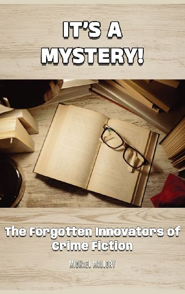 Its a Mystery! The Forgotten Innovators of Crime Fiction