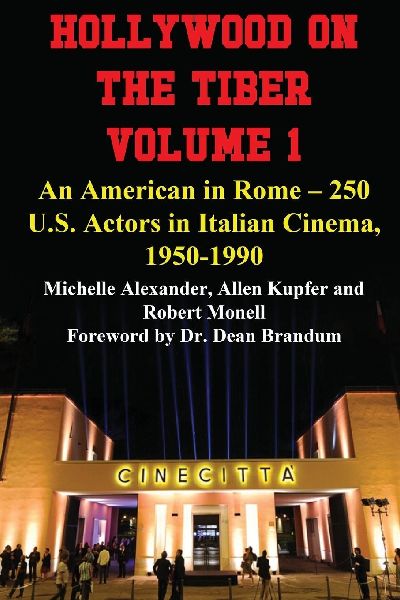 Hollywood on the Tiber Vol. 1: An American in Rome - 250 U.S. Actors in Italian Cinema, 1950-1990