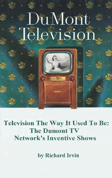 Dumont Television - Television the Way It Use To Be: The Dumont TV Networks Inventive Shows