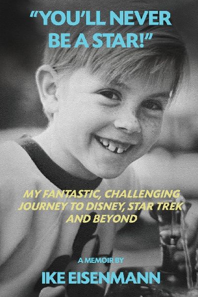 Youll Never Be A Star! My Fantastic, Challenging Journey to Disney, Star Trek and Beyond