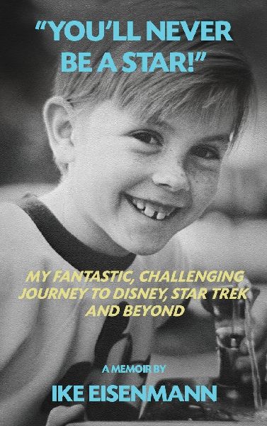 Youll Never Be A Star! My Fantastic, Challenging Journey to Disney, Star Trek and Beyond