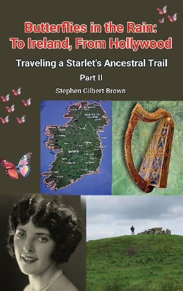 Butterflies in the Rain: To Ireland, From Hollywood - Traveling a Starlets Ancestral Trail Part II