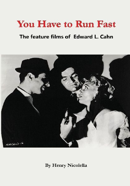 You Have to Run Fast - The Feature Films of Edward L. Cahn