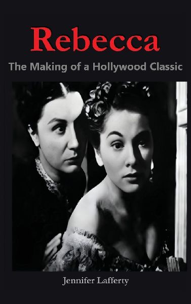 Rebecca - The Making of a Hollywood Classic