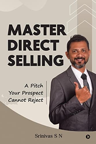 Master Direct Selling A Pitch Your Prospect Cannot Reject