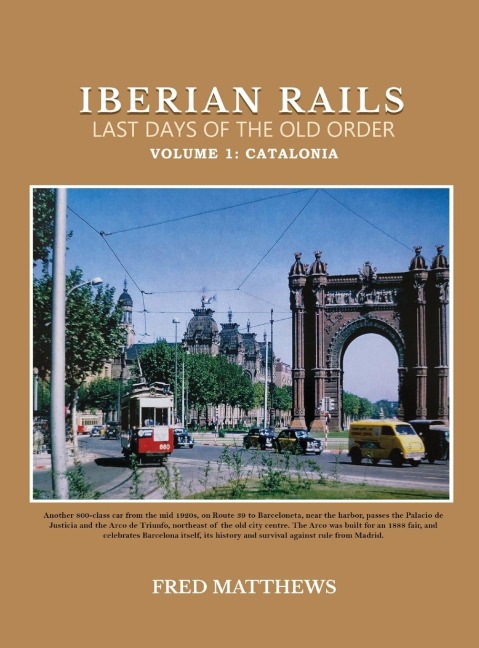Iberian Rails Last Days Of The Old Order: Volume 1 Catalonia