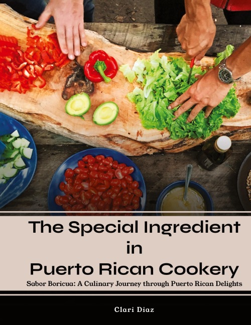 The Special Ingredient in Puerto Rican Cookery: A Culinary Journey through Puerto Rican Delights