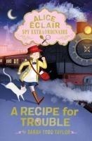 Alice Éclair, Spy Extraordinaire: A Recipe for Trouble