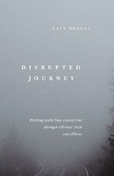 Disrupted Journey: Walking with Your Loved One Through Chronic Pain and Illness