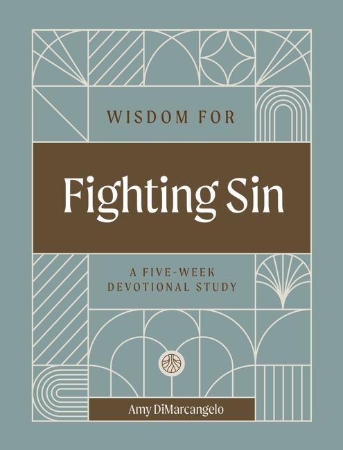 Wisdom for Fighting Sin: A Five-Week Devotional Study