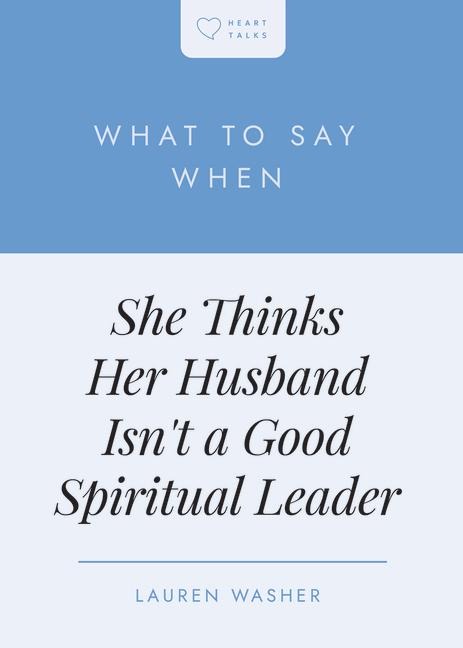 What to Say When She Thinks Her Husband Isnt a Good Spiritual Leader