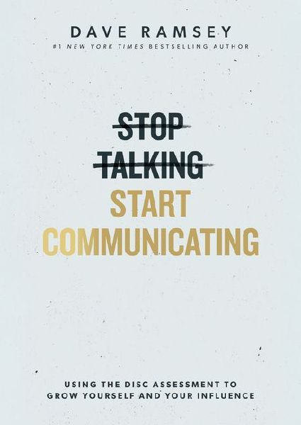 Stop Talking, Start Communicating: Using the Disc Assessment to Grow Yourself and Your Influence