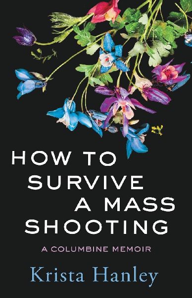 How to Survive a Mass Shooting: A Columbine Memoir