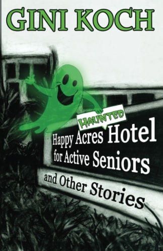 The Happy Acres Haunted Hotel for Active Seniors and Other Stories