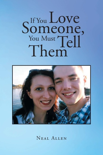 If You Love Someone, You Must Tell Them: A True Story of Young Love in the Post 9-11 Iraq War Era