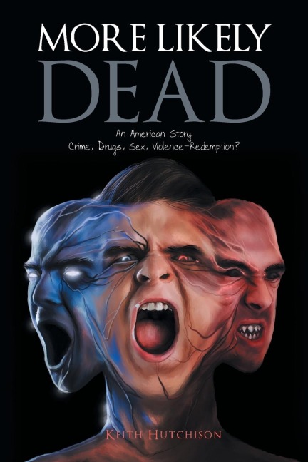 More Likely Dead An American Story Crime, Drugs, Sex, Violence-Redemption?