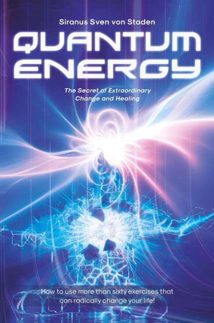 Quantum Energy: The Secret of Extraordinary Change and Healing