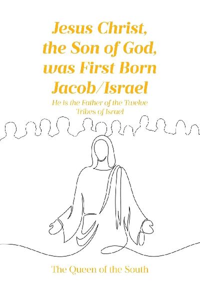 Jesus Christ, the Son of God, was First Born Jacob-Israel: He is the Father of the Twelve Tribes of Israel