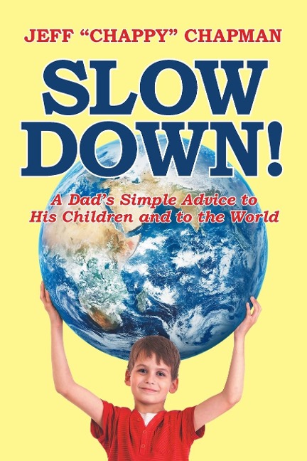 Slow Down!: A Dads Simple Advice to His Children and to the World