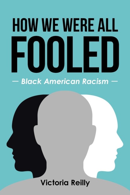 How We Were All Fooled: Black American Racism