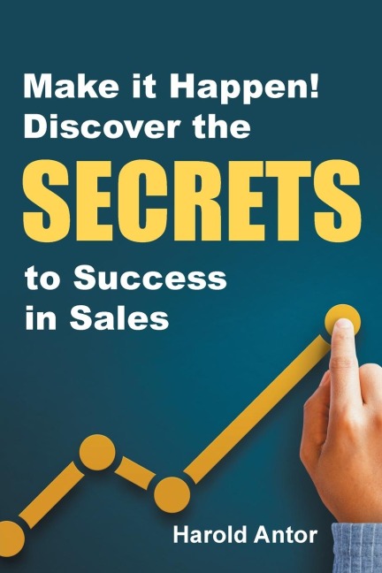 Make It Happen!: Discover the Secrets to Success in Sales