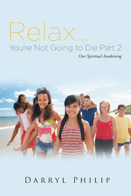 Relax. . . Youre Not Going to Die Part 2: Even More Spiritual Insights For Your Life