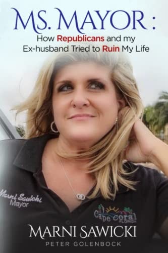 Ms. Mayor How Republicans and My Ex-husband Tried to Ruin My Life
