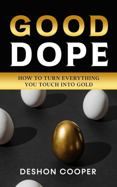 GOOD DOPE: How To Turn Everything You Touch Into Gold