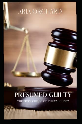 Presumed Guilty The Prosecution of The Vaughn 17