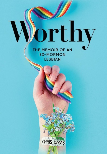 Worthy: The Memoir of an Ex-Mormon Lesbian