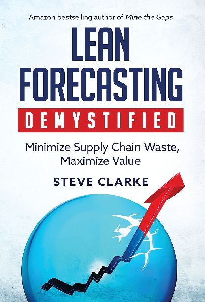 Lean Forecasting Demystified: Minimize Supply Chain Waste, Maximize Value