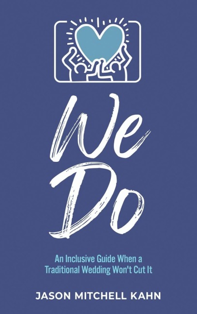 We Do: An Inclusive Guide When a Traditional Wedding Wont Cut It