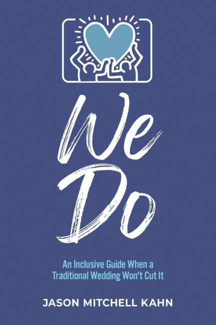 We Do: An Inclusive Guide When a Traditional Wedding Won't Cut It