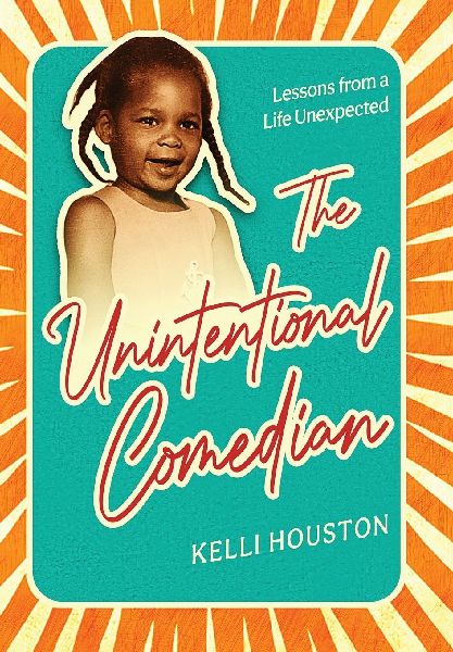 The Unintentional Comedian: Lessons from a Life Unexpected