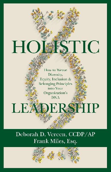 Holistic Leadership: How to Weave Diversity, Equity, Inclusion & Belonging Principles into Your Organizations DNA
