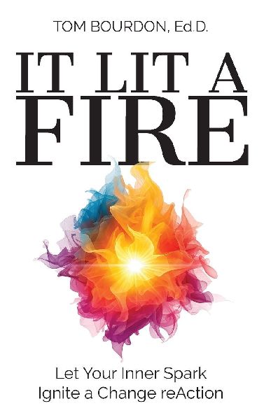It Lit A Fire: Let Your Inner Spark Ignite a Change reAction