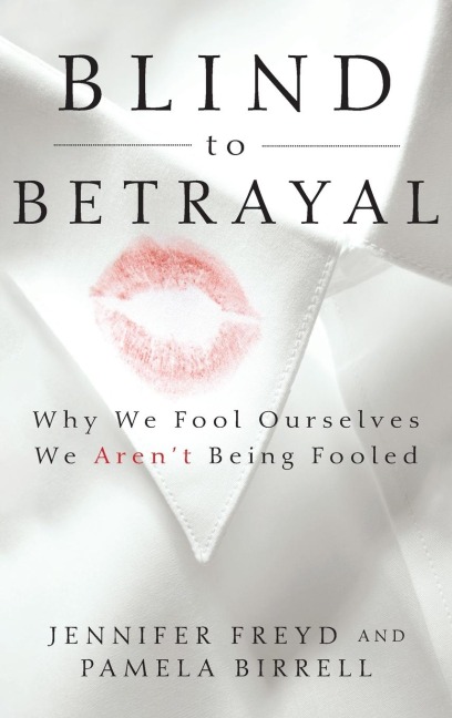 Blind to Betrayal: Why We Fool Ourselves We Arent Being Fooled