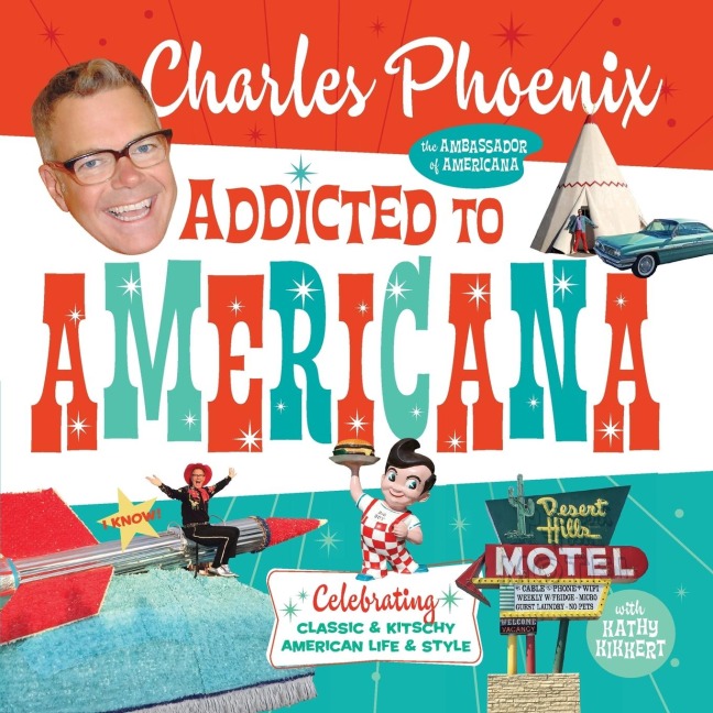 Addicted to Americana: Celebrating Classic & Kitschy American Life & Style