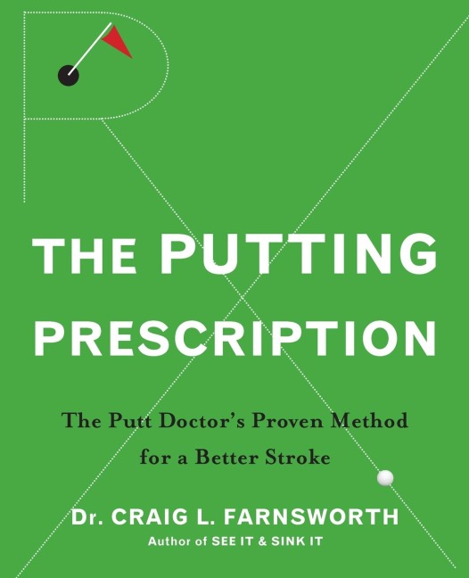 The Putting Prescription: The Doctor's Proven Method for a Better Stroke